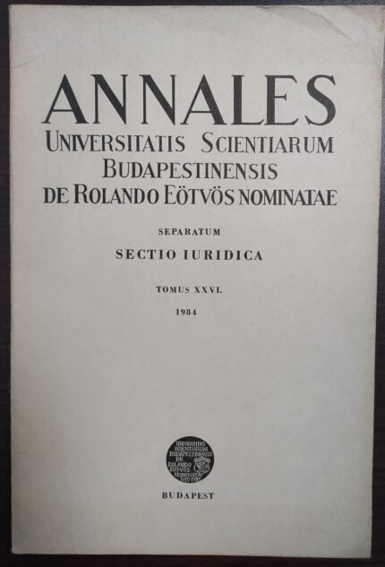 Annales Universitatis Scientiarum Budapestinensis de Rolando Eotvos Nominatae Separatum Sectio Iuridica, tomus XXVI