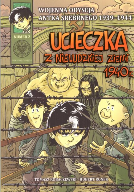 Wojenna Odyseja Antka Srebrnego 1939-1944. Zeszyt 2. Ucieczka z nieludzkiej ziemi 1940 r.