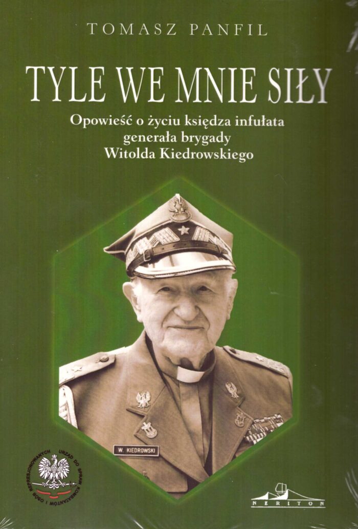 Tyle we mnie siły. Opowieść o życiu księdza infułata generała brygady Witolda Kiedrowskiego - obrazek 1