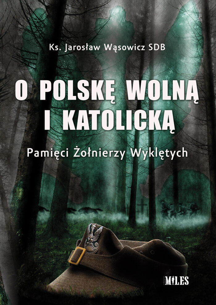Okładka - Wąsowicz O Polskę wolną i katolicką. Pamięci Żołnierzy Wyklętych - ks. Jarosław Wąsowicz - obrazek 1