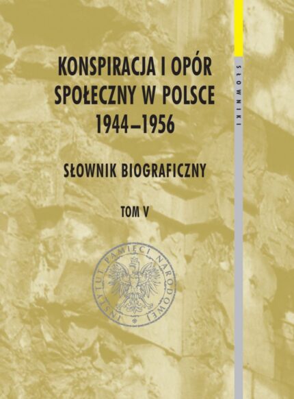 Konspiracja i opór społeczny w Polsce 1944-1956 t.V