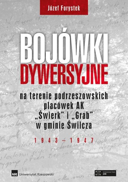 Bojówki dywersyjne na terenie podrzeszowskich placówek AK Świerk i Grab w gminie Świlcza 1943-1947