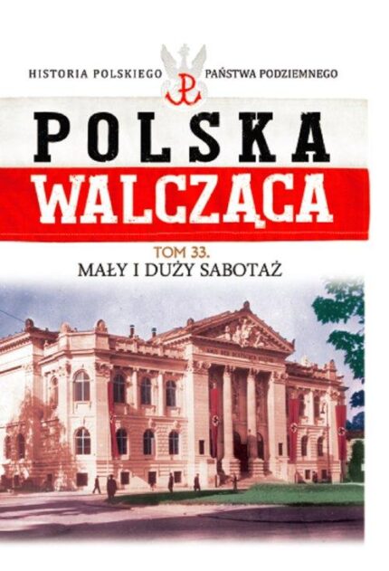 Polska Walcząca. Mały i Duży sabotaż