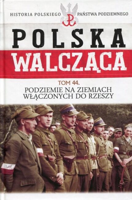 Polska Walcząca. Podziemie na ziemiach włączonych do Rzeszy