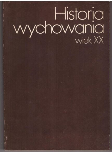Historia wychowania. Wiek XX, t. 1 i 2_