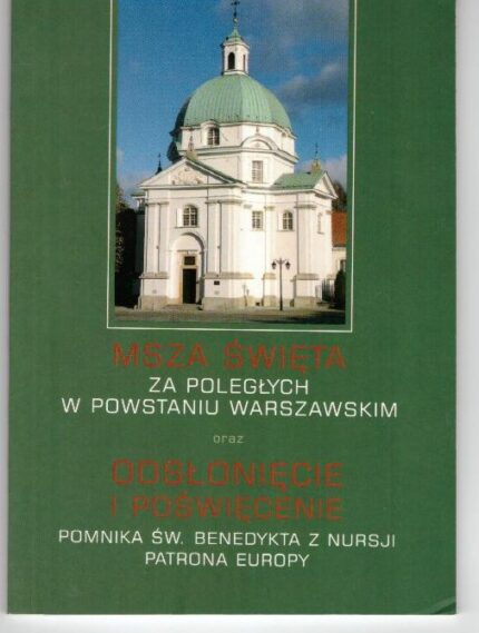 Msza świeta za poległych w Powstaniu Warszawskim oraz odsłonięcie i poświęcenie pomnika św. Benedykta z Nursji Patrona Europy_