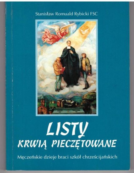 Listy krwią pieczętowane. Męczeńskie dzieje braci szkół chrześcijańskich_