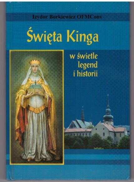 Święta Kinga w świetle legend i historii_