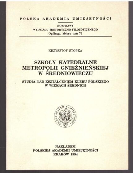 Szkoły katedralne metropolii gnieźnieńskiej w średniowieczu. Studia nad kształceniem kleru polskiego w wiekach średnich_