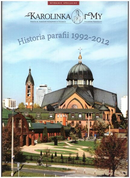 Historia parafii bł. Karoliny Kózkówny w Tychach 1992-2012_
