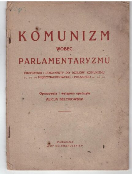 Komunizm wobec parlamentaryzmu. Przyczynki i dokumenty do dziejów komunizmu międzynarodowego i polskiego_