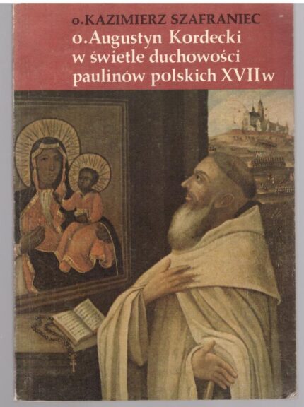 O. Augustyn Kordecki w świetle duchowości paulinów polskich XVII w._