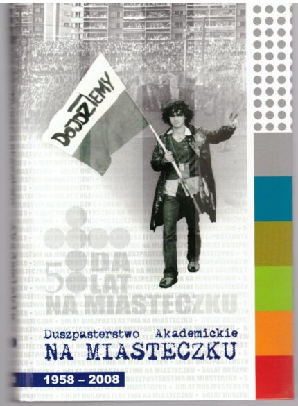 Duszpasterstwo Akademickie na Miasteczku 1958-2008_