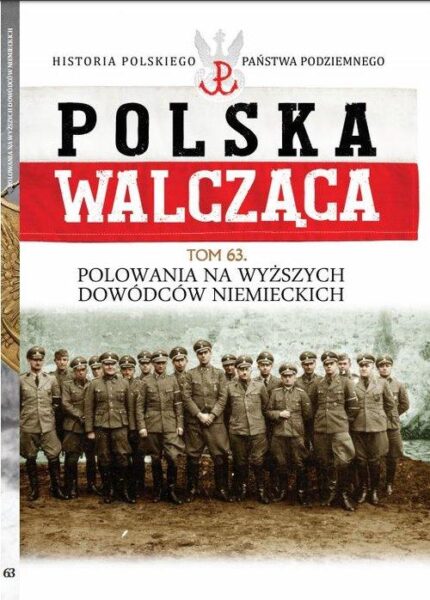 Polska Walcząca. Polowania na wyższych dowódców niemieckich