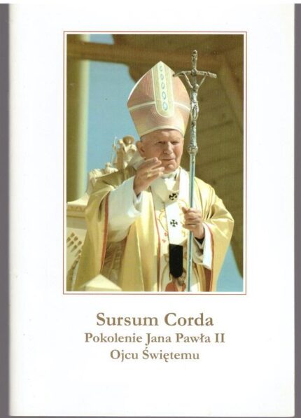 Sursum Corda. Pokolenie Jana Pawła II Ojcu Świętemu_