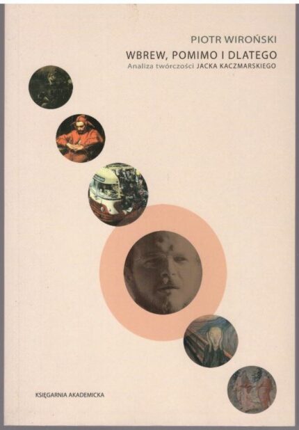 Wbrew, pomimo i dlatego. Analiza twórczości Jacka Kaczmarskiego_