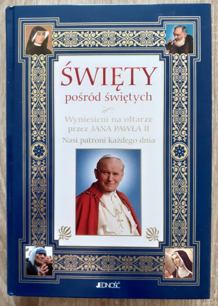 Święty pośród świętych. Wyniesieni na ołtarze przez Jana Pawła II. Nasi patroni każdego dnia_ - obrazek 1