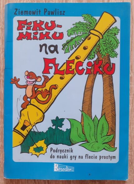 Fiku-miku na fleciku. Podręcznik do nauki gry na flecie prostym_