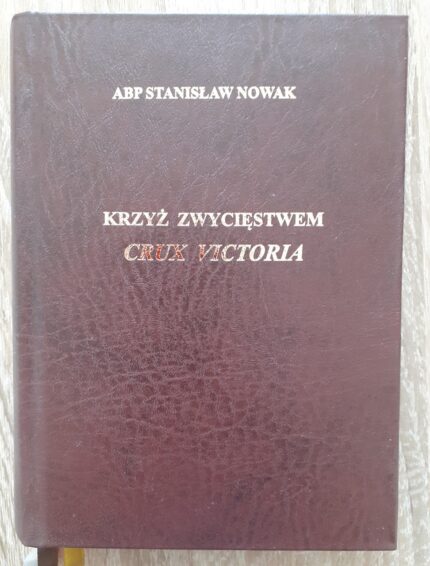 Krzyż Zwycięstwem. Crux Victoria. Modlitewnik Kalwarii Praszkowskiej_