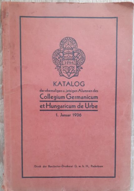 Katalog der ehemaligen u. jetzigen Alumnen des Collegium Germanicum et Hungaricum de Urbe_