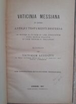 Vaticinia Messiana in libris Antiqui Testamenti dispersa ad mentem ss. Patrum et cath. interpretum juxta textum Vulgatae illustrata_