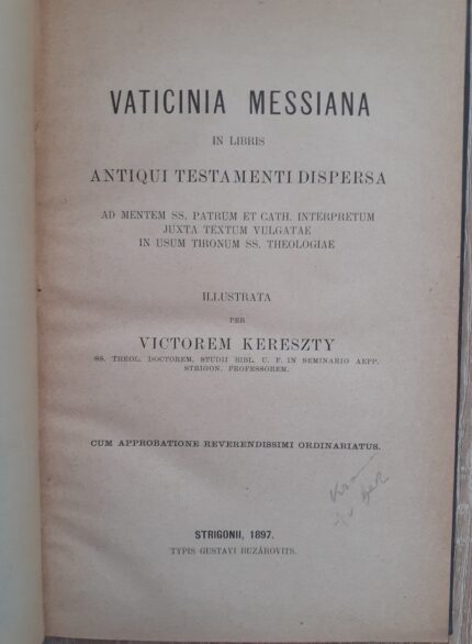 Vaticinia Messiana in libris Antiqui Testamenti dispersa ad mentem ss. Patrum et cath. interpretum juxta textum Vulgatae illustrata_