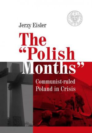 The Polish Months. Communist-ruled Poland in Crisis