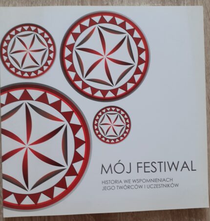 Mój Festiwal. Historia we wspomnieniach jego twórców i uczestników_
