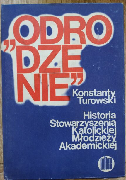 Odrodzenie. Historia Stowarzyszenia Katolickiej Młodzieży Akademickiej_