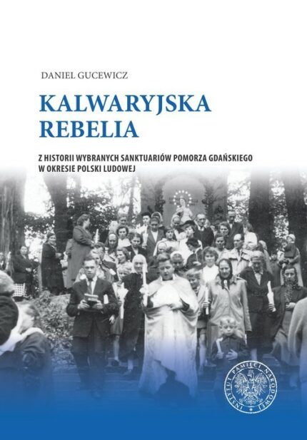 Kalwaryjska rebelia. Z historii wybranych sanktuariów Pomorza Gdańskiego w okresie Polski ludowej