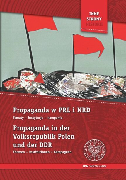Propaganda w PRL i NRD / Propaganda in der Volksrepublik Polen. Tematy, instytucje, kampanie / Themen, Institutionen, Kampagnen