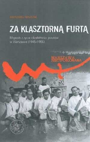 Za klasztorną furtą. Migawki z życia i działalności jezuitów w Warszawie (1945-1956)