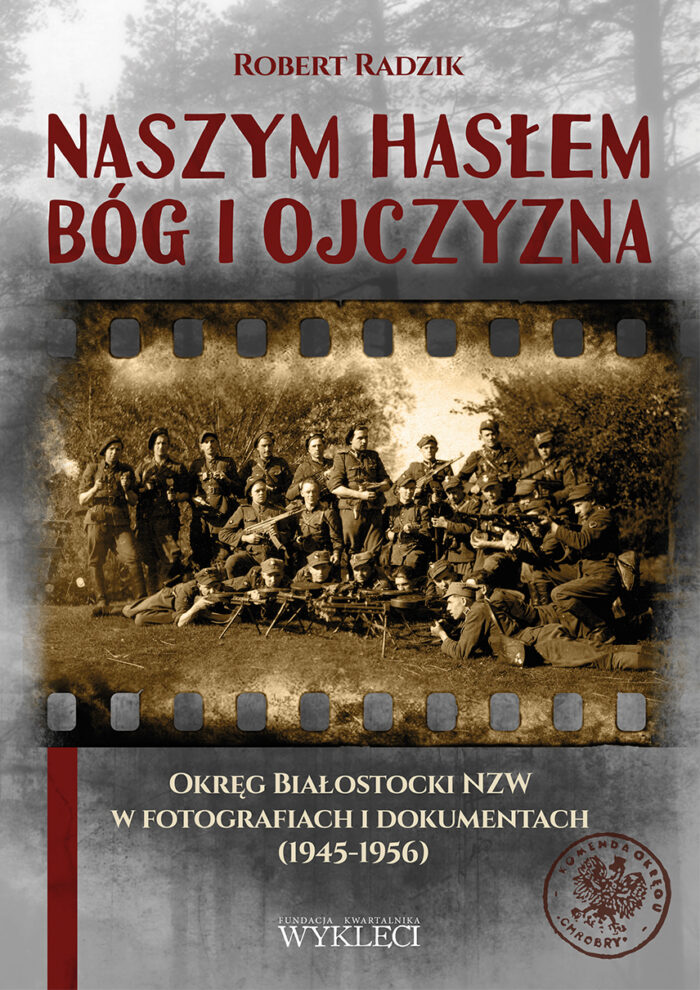 Naszym hasłem Bóg i Ojczyzna. Okręg Białostocki NZW w fotografiach i dokumentach (1945-1956) - obrazek 1