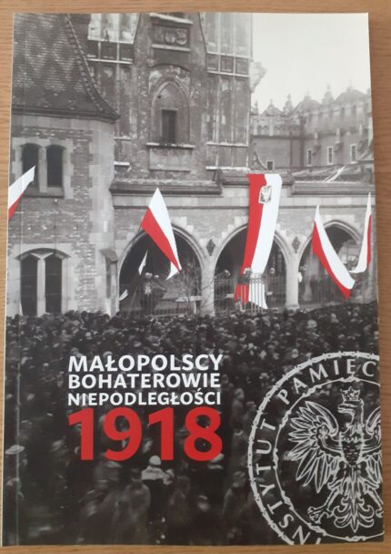 Małopolscy bohaterowie niepodległości 1918