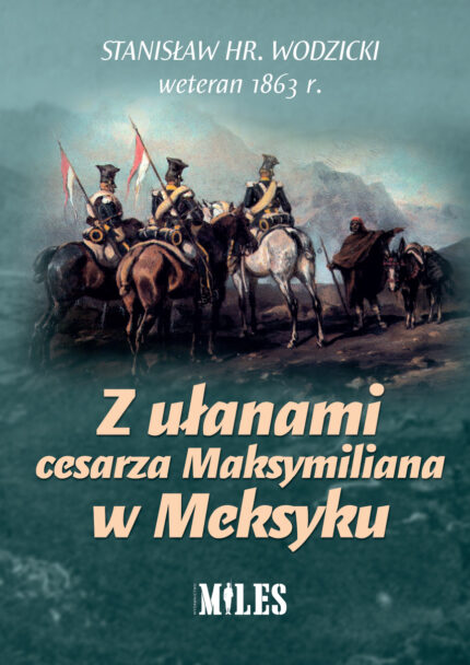 Z ułanami  cesarza Maksymiliana w Meksyku