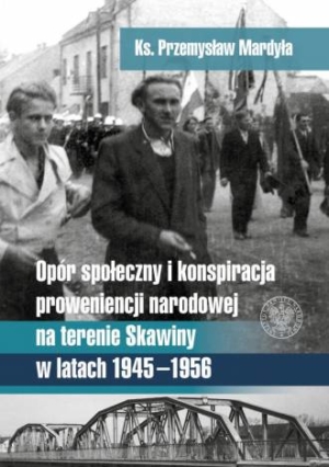 Opór społeczny i konspiracja o proweniencji narodowej na terenie Skawiny w latach 1945-1956