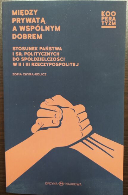 Między prywatą a wspólnym dobrem. Stosunek państwa i sił politycznych do spółdzielczości w II i III Rzeczypospolitej_