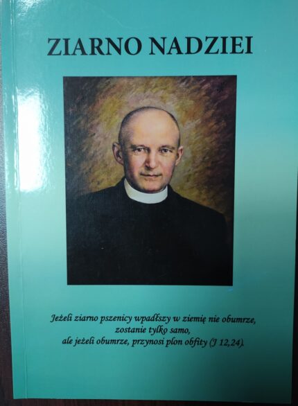 Ziarno nadziei. Życie i proces kanonizacyjny ks. Władysława Bukowińskiego_