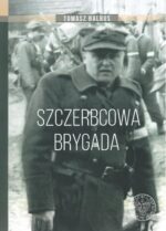 Szczerbcowa brygada. W fotografii i relacjach - z autografem Autora