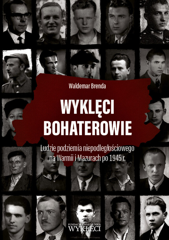 Wyklęci bohaterowie. Ludzie podziemia niepodległościowego na Warmii i Mazurach po 1945 r. - obrazek 1