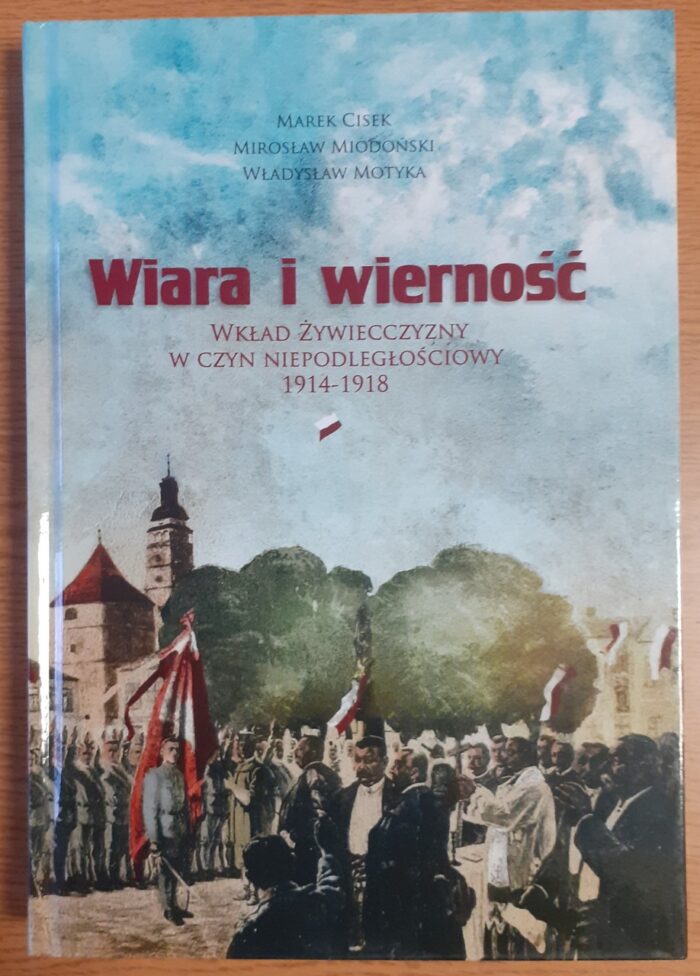 Wiara i wierność. Wkład Żywiecczyzny w czyn niepodległościowy 1914-1918 - obrazek 1