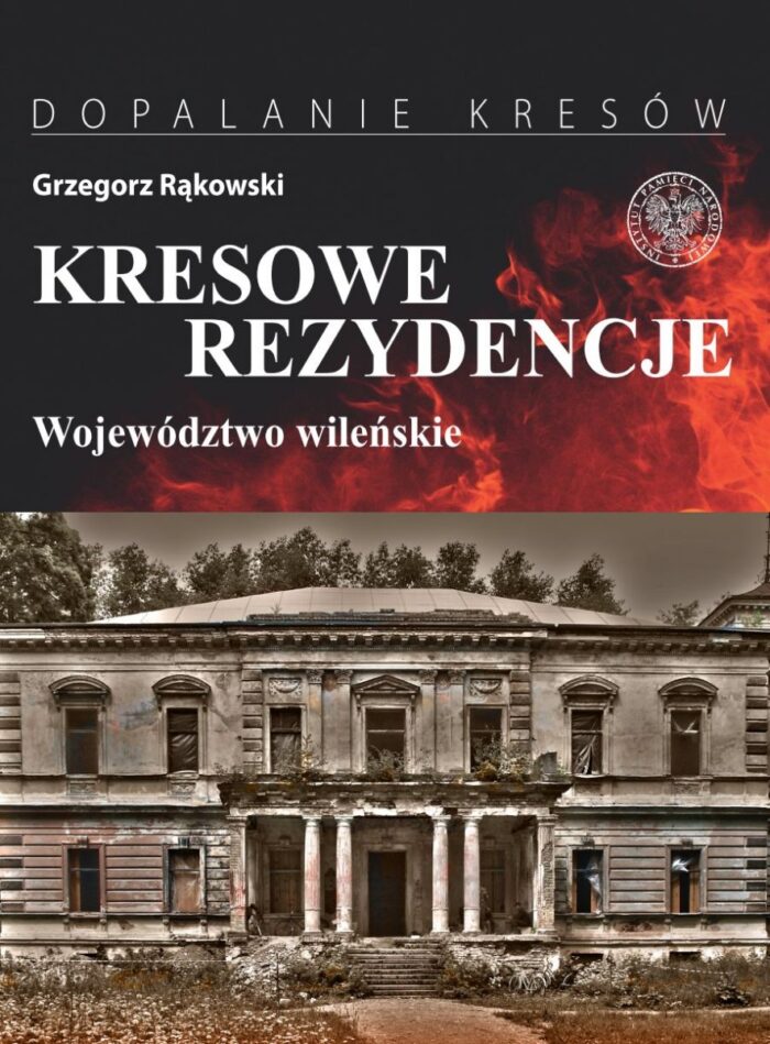 Kresowe rezydencje. Zamki, pałace i dwory na dawnych ziemiach wschodnich II RP. Tom 1. Województwo wileńskie - obrazek 1
