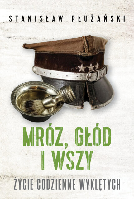 Mróz, głód i wszy. Życie codzienne Wyklętych - z autografem