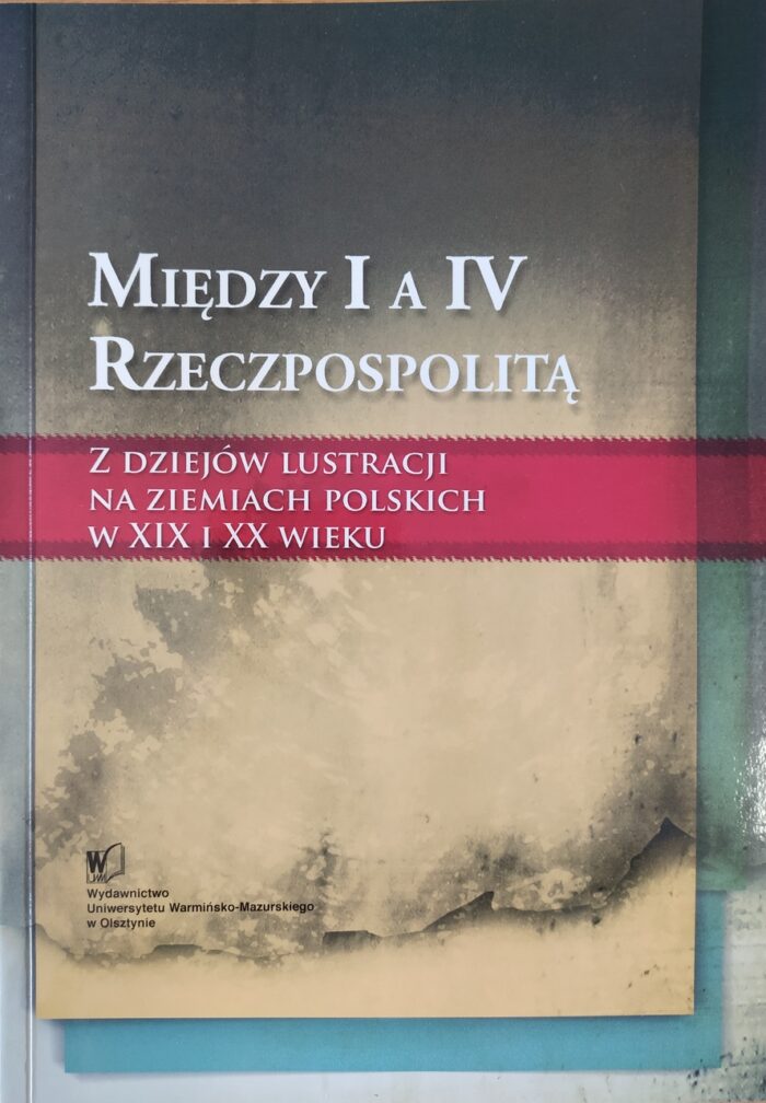 Między I a IV Rzeczpospolitą. Z dziejów lustracji na ziemiach polskich w XIX i XX wieku - obrazek 1