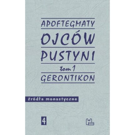 Apoftegmaty Ojców Pustyni. T. 1 Gerontikon