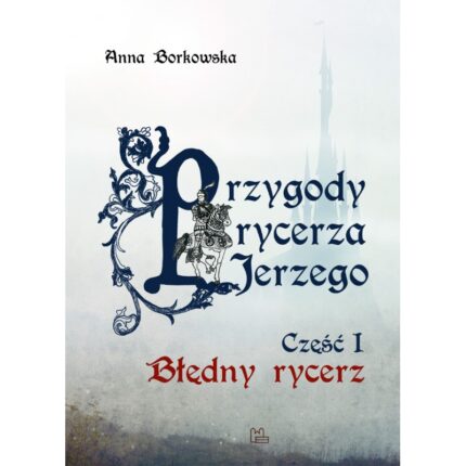 Przygody rycerza Jerzego (część I) Błędny Rycerz