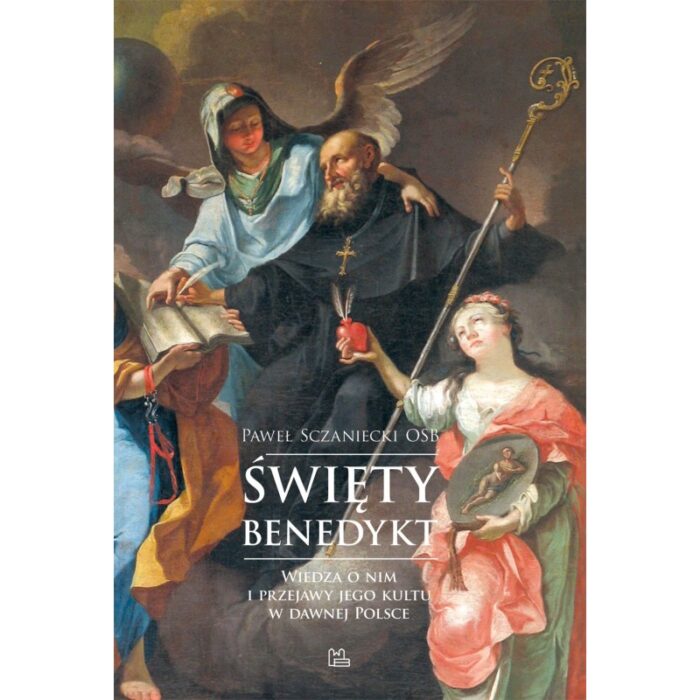 Święty Benedykt. Wiedza o nim i przejawy jego kultu w dawnej Polsce - obrazek 1