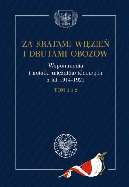 Za kratami więzień i drutami obozów. Wspomnienia i notatki więźniów ideowych z lat 1914-1921. Tom 1-2