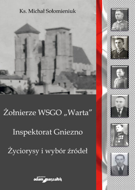 Żołnierze WSGO Warta. Inspektorat Gniezno. Życiorysy i wybór źródeł
