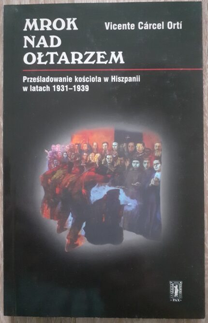 Mrok nad ołtarzem. Prześladowanie Kościoła w Hiszpanii w latach 1931-1939